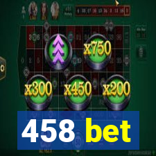 458 bet